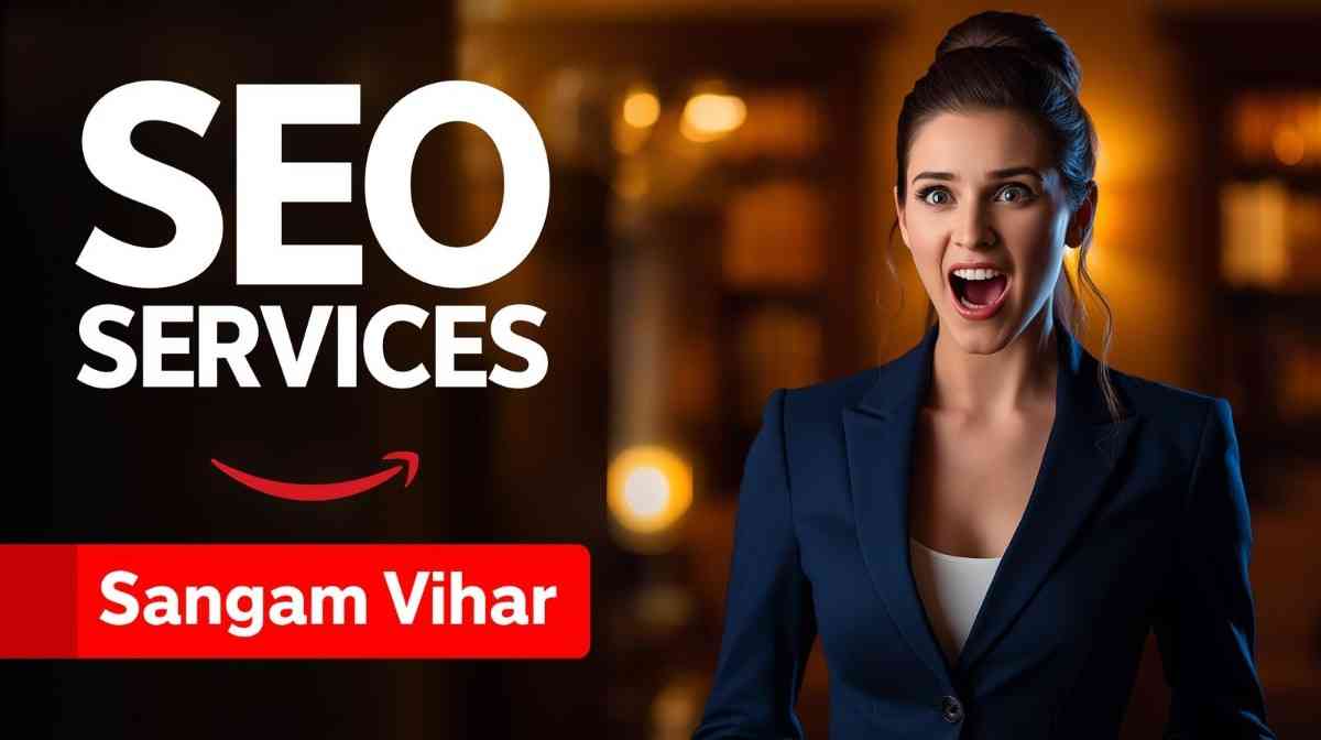 SEO Reality Check for Businesses Working with an SEO Company in Sangam Vihar