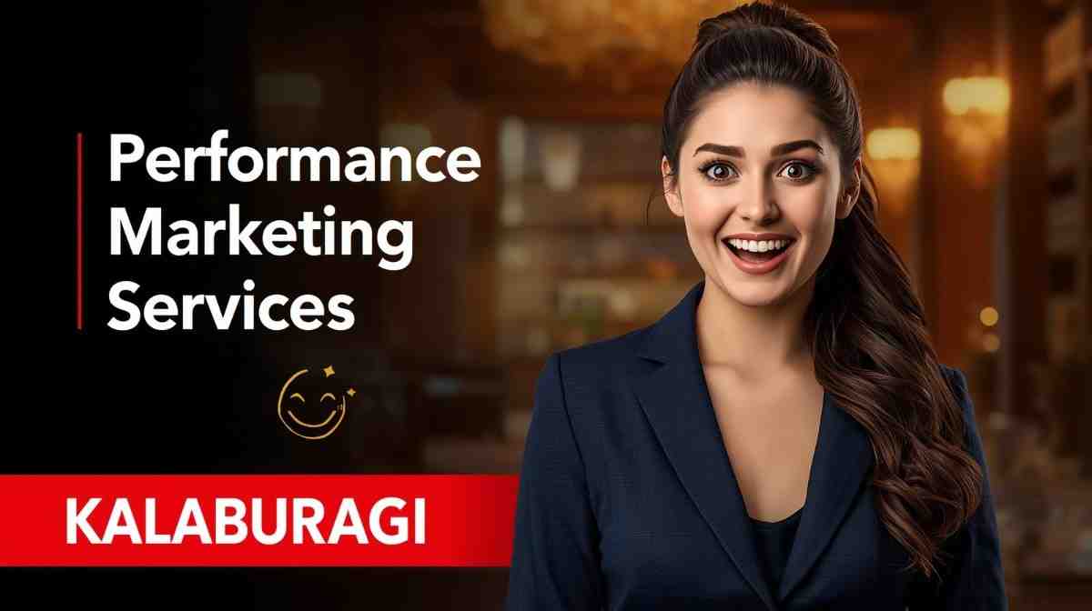 Performance Marketing Services in Kalaburagi What Local Businesses Are Realising About Growth
